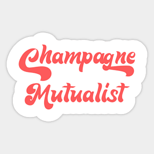 CHAMPAGNE MUTUALIST Sticker